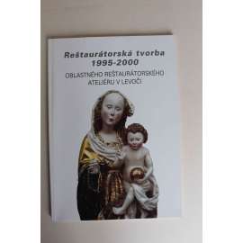 Reštaurátorská tvorba 1995-2000. Oblastného reštaurátorského ateliéru v Levoči (Levoča, výstavní katalog, malířství, sochařství, architektura; Slovensko)