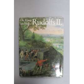 Die Kunst am Hofe Rudolfs II. (Umění na dvoře Rudolfa II., rudolfínský manýrismus, Praha, mj. Sadeler, Spranger, H. von Aachen, Savery, A. de Vries, Stevens)