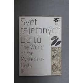 Svět tajemných Baltů = The world of the mysterious Balts (sborník, Balltové, baltské země, mj. Baltské kmeny v 5.-13. století; Slavníkovci a sv. Vojtěch; Livonsko; Litva; Středověké písemnictví v Pobaltí)