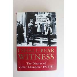 I Shall Bear Witness the Diaries of Victor Klemperer 1933-41 (Deník, Německo, nacionalismus, druhá světová válka)