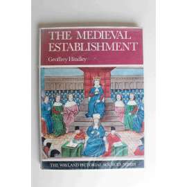 The Medieval Establishment. 1200-1500 (Středověké zřízení, středověk, historie, náboženství, politika mj. Martin Luther, Edvard III., Edvard - černý princ, Jindřich I., Jindřich II., Friedrich Barbarossa, Karel Veliký)