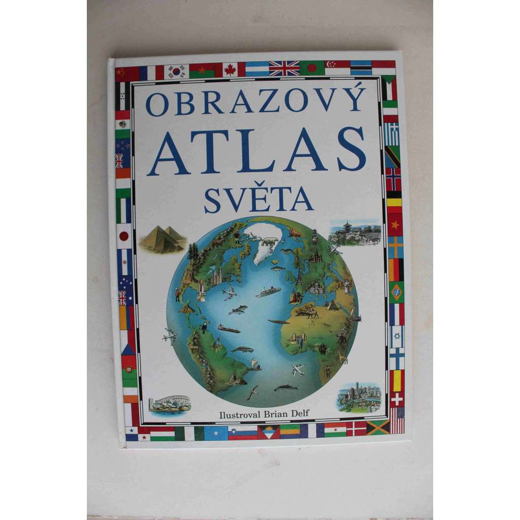 Obrazový atlas světa (Zeměpis, mapy, Naše planeta Země, Země světa, Obyvatelstvo Země, Arktida, Antarktida, Česko a Slovensko, Britské ostrovy, Francie, Itálie, Japonsko, Kanada)