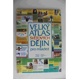 Velký atlas světových dějin pro mládež (světové dějiny, historie, mj. Starověk, Středověk, renesance, baroko, 19. a 20. století)