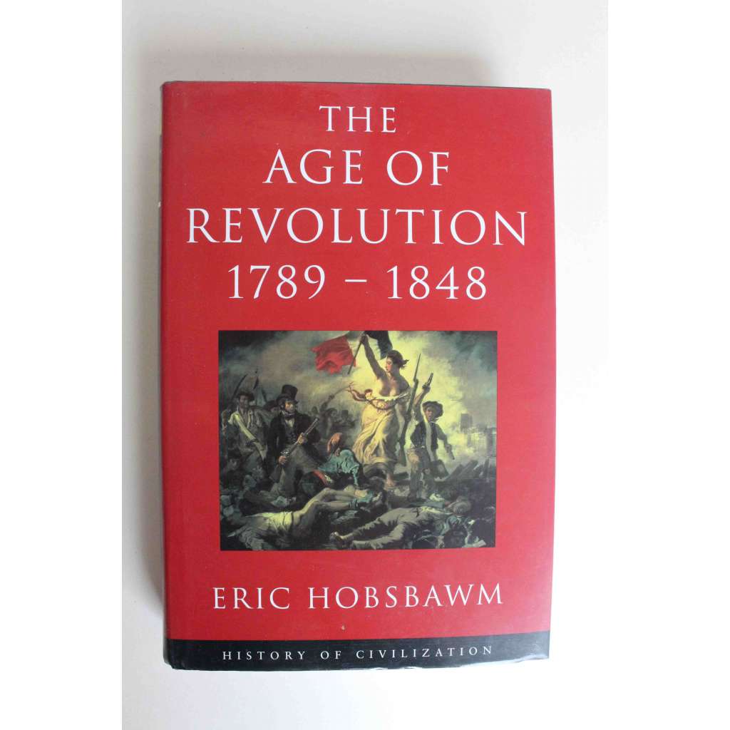 The Age of Revolution 1789-1848 (History of Civilization) (Věk revoluce, Průmyslová revoluce, Francouzská revoluce, nacionalismus)