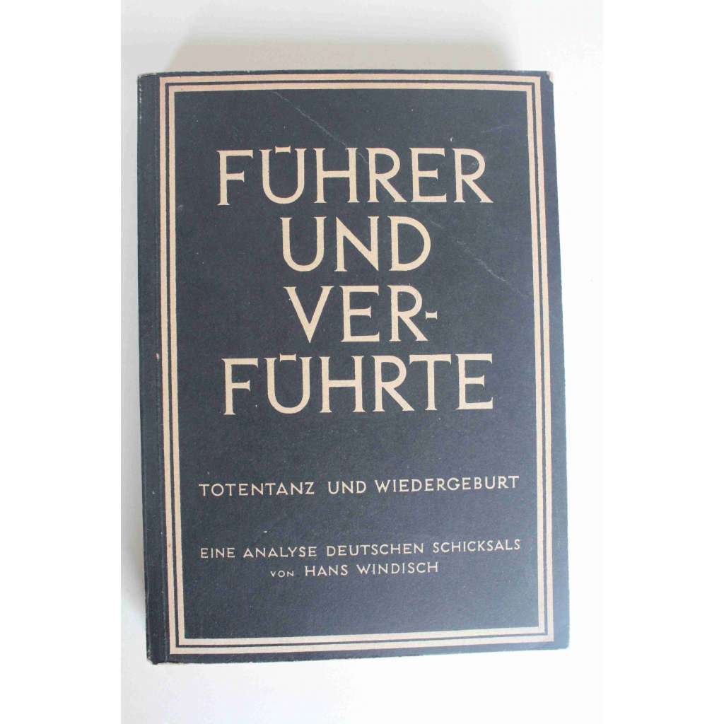 Führer und Verführte. Eine Analyse deutschen Schicksals (Německo, politika, nacionalismus, první světová válka, druhá světová válka, SS, NSDAP)