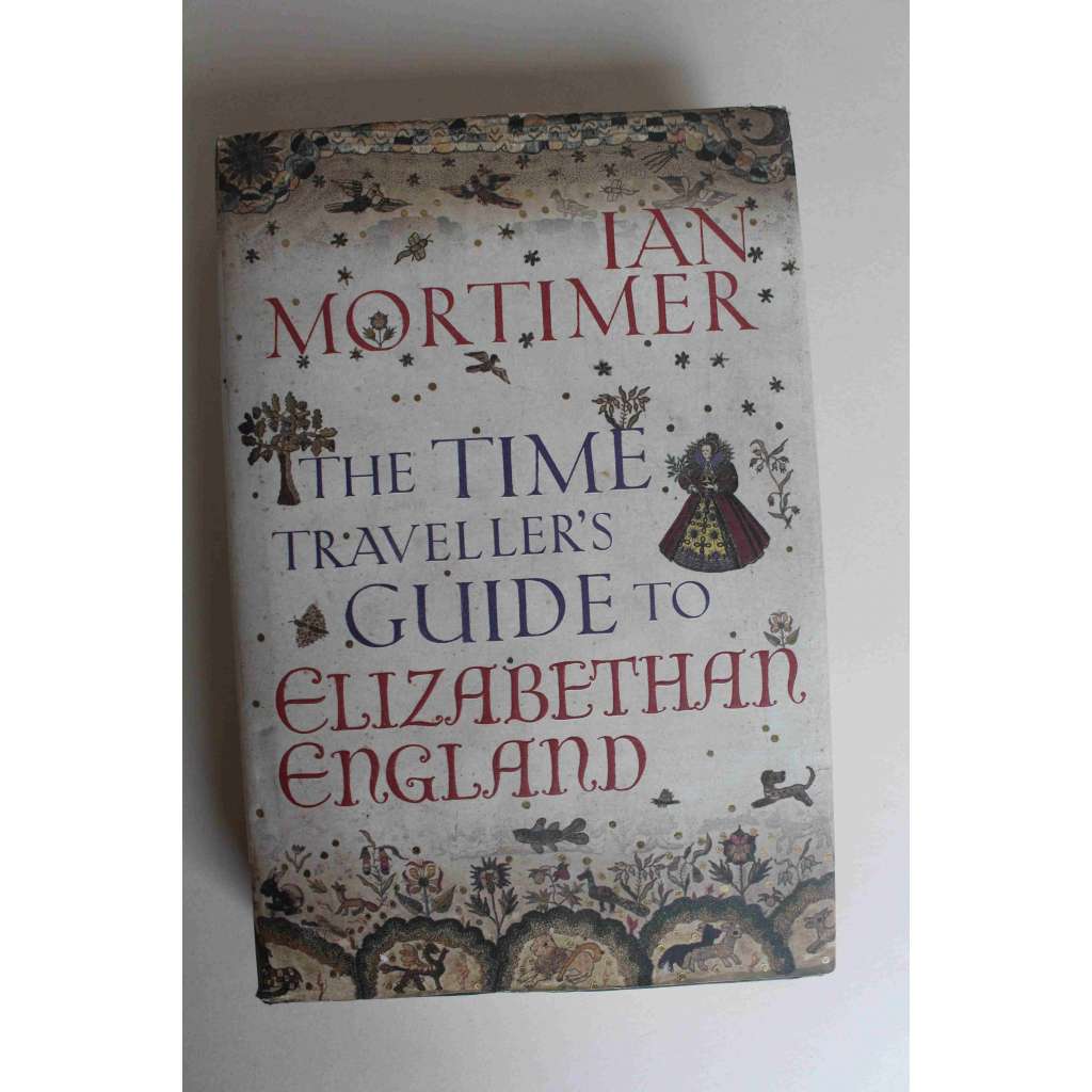 The Time Traveller's Guide to Elizabethan England (Průvodce cestovatele časem po Alžbětinské Anglii; Anglie, kulturní dějiny, Alžběta I., právo, církev, cestovaní, oblékání)