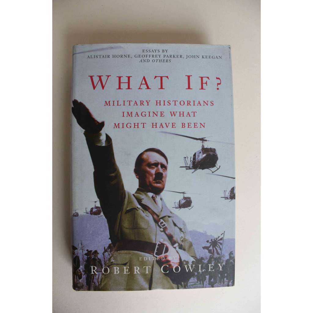 What If? Military Historians Imagine What Might Have Been (Co by bylo, kdyby?; vojenské dějiny, historie, bitva u Salamíny, bitva v Teutoburském lese, Napoleon Bonaparte, první světová válka, druhá světová válka)