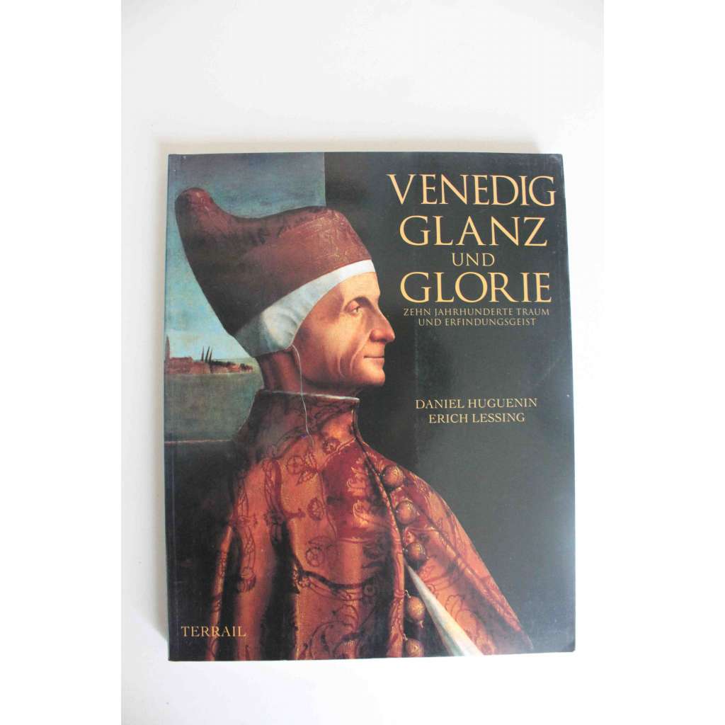 Venedig, Glanz und Glorie. Zehn Jahrhunderte Traum und Erfindungsgeist (Benátky, Itálie, historie, malířství, architektura, mj. Tizian, Bellini, Tintoretto, Palladio, Veronese)