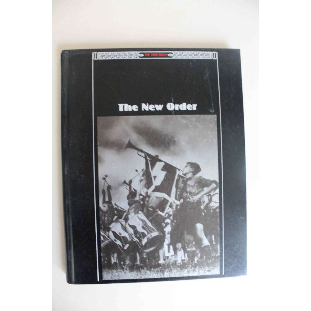 The New Order (The Third Reich) [Nový řád; Třetí říše, Německo, nacionalismus, antisemitismus, Adolf Hitler, J. Goebbels)