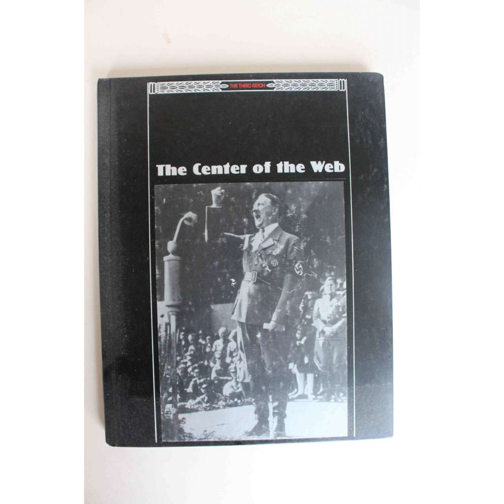 The Center of the Web (The Third Reich) [Třetí říše, Německo, nacionalismus, antisemitismus, Adolf Hitler, J. Goebbels]