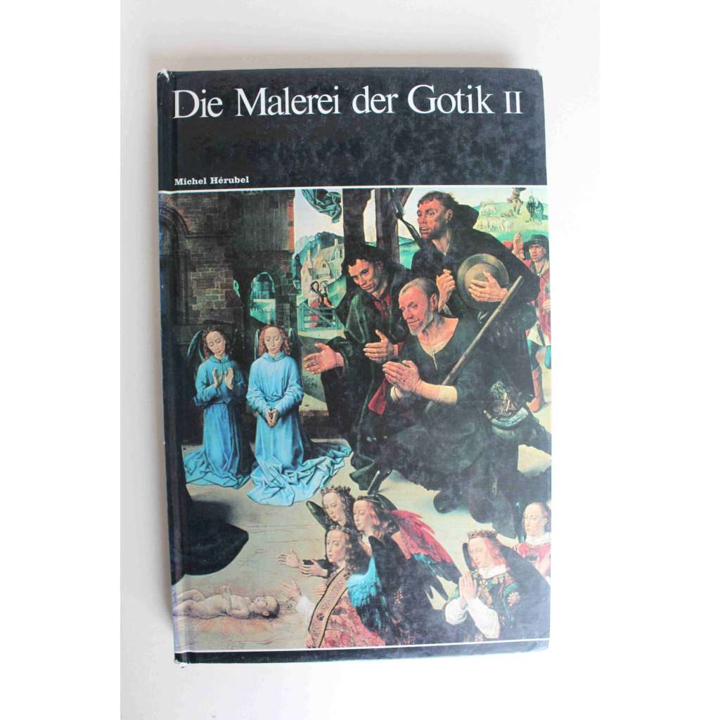 Die Malerei der Gotik II (Weltgeschichte der Malerei 8) (Gotická malba, malířství, mj. Rogier van der Weyden, Jan van Eyck, Konrad Witz, Fra Angelico, Hans Memling, Geertgen tot Sint Jans)