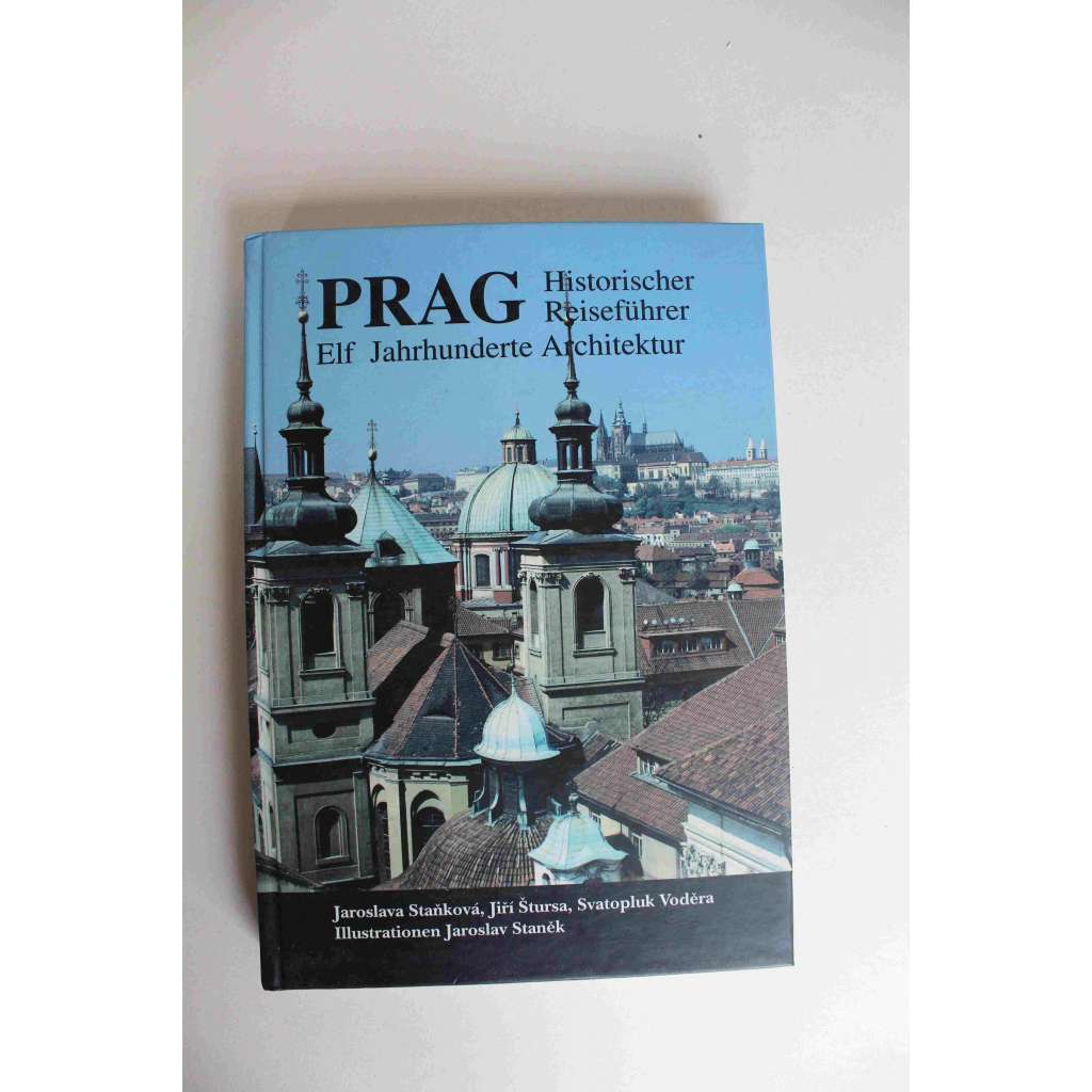 Prag. Historischer Reiseführer. Elf Jahrhunderte Architektur (Praha, historický průvodce, architektura, mj. Pražský hrad, Hradčany, Malá Strana, Staré Město, Nové Město, Karlín)