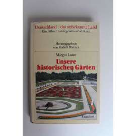 Unsere historischen Gärten (Deutschland - das unbekannte Land, bd. 5) [Naše historické zahrady, mj. Oldenburg, Anholt, Trier, Charlottenburg, Fulda, Hanau, Würzburg, Nymphenburg - München)