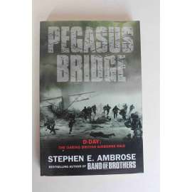 Pegasus Bridge. D-Day - The Daring British Airborne Raid (Den D, invaze, druhá světová válka)