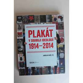 Plakát v souboji ideologií 1914-2014 (výstavní katalog, DOX, mj. Josef Čapek, Petr Dillinger, Aleš Lamr, El Lisickij, Aleš Najbrt, František Skála, Andy Warhol)