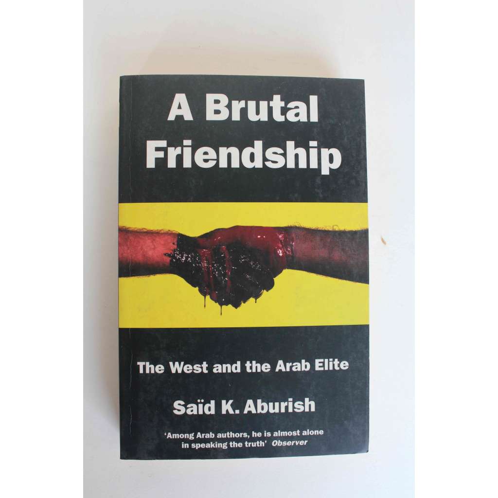 A Brutal Friendship. West and the Arab Elite (Brutální přátelství. Západ a arabská elita, politika, Izrael, Irák, Írán, Saudská Arábie)