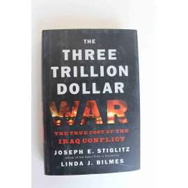 The Three Trillion Dollar War. The True Cost of the Iraq Conflict (Válka za tři biliony dolarů, Irák, válka; politika, USA)