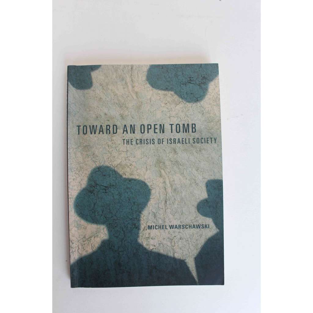 Toward an Open Tomb. The Crisis of Israeli Society (Otevřený hrob. Krize izraelské společnosti, Izrael, židé, židovství, mj. Ariel Šaron, Benjamin Netanjahu)