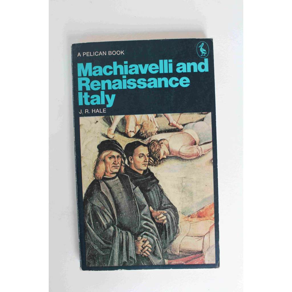 Machiavelli and Renaissance Italy (Machiavelli a renesanční Itálie, kultura, politika, Florencie, Pisa, Siena, Verona)