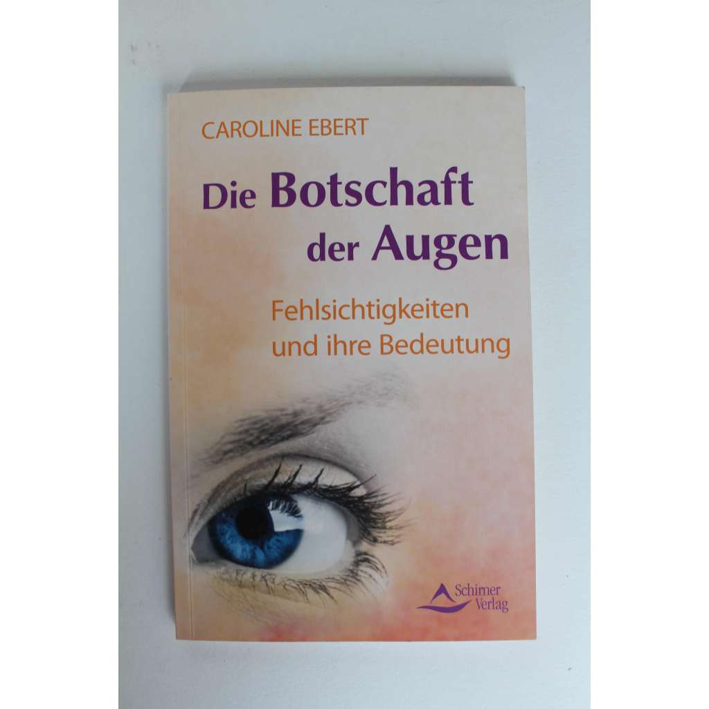 Die Botschaft der Augen. Fehlsichtigkeiten und ihre Bedeutung (Poselství očí. Chyby zraku a jejich význam, oči, zrak)