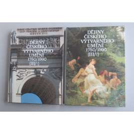 Dějiny českého výtvarného umění III/1,2 (1780-1890) [historismus, biedermeier, 19. století - architektura, malba, sochařství, kresba, umělecké řemeslo, fotografie, pomníky, generace Národního divadla]