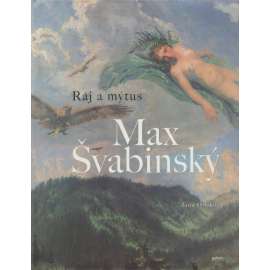 Max Švabinský. Ráj a mýtus [velká monografie malíře a grafika z výstavy]