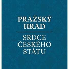 Pražský hrad - srdce českého státu (1100 let dějin Pražského hradu) HOL