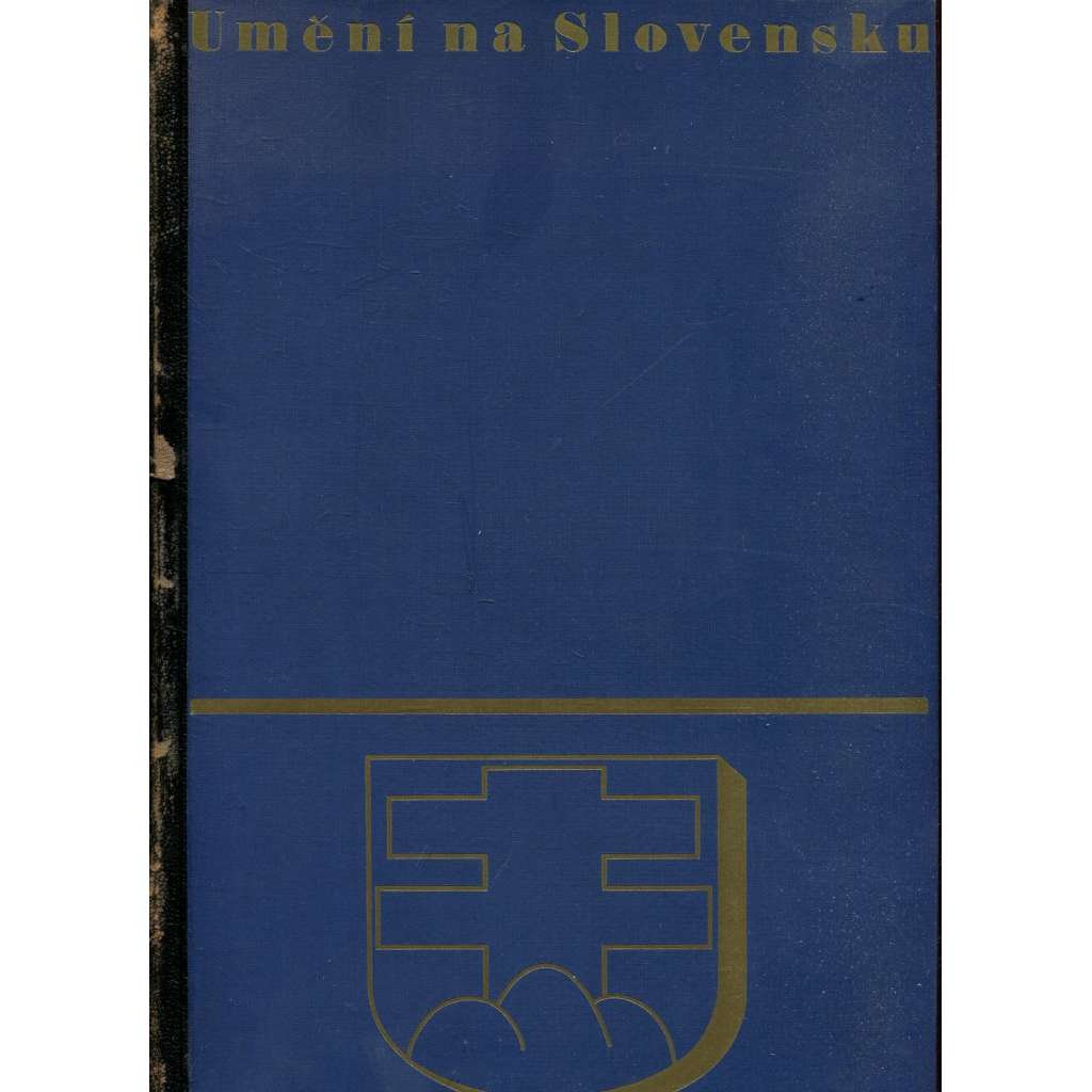 Umění na Slovensku. Odkaz země a lidu (Slovensko. architektura, sochařství, malba, lidové umění) - Velká monografie z výstavy 1938