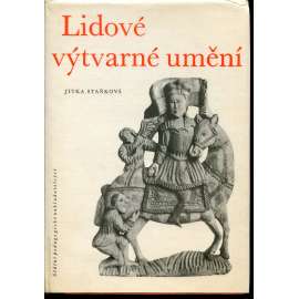 Lidové výtvarné umění [Obsah: lidový kroj, výšivka, dřevořezba, keramika, fajáns, nábytek, textil, oděv; Čechy i Morava]