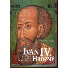 Ivan IV. Hrozný. Car vší Rusi a stvořitel samoděržaví.