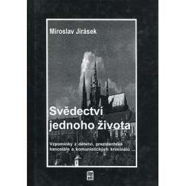 Svědectví jednoho života [Vzpomínky z dětství, prezidentské kanceláře a komunistických kriminálů; Kniha vzpomínek politického vězně československého komunistického režimu a spisovatele]