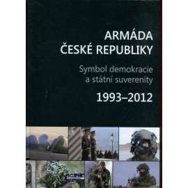 Armáda České republiky. Symbol demokracie a státní suverenity 1993-2012