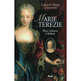 Marie Terezie: mezi trůnem a láskou [román; Marie Terezie, Habsburkové]