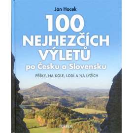 100 nejhezčích výletů po Česku a Slovensku (pěšky, na kole, lodí a na lyžích)