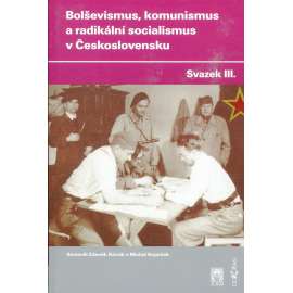 Bolševismus, komunismus a radikální socialismus v Československu, sv. III.