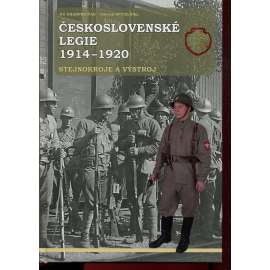 Československé legie 1914-1920 [stejnokroje a výstroj - uniformy, zbraně, legionáři]