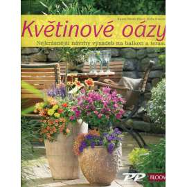 Květinové oázy. Nejkrásnější návrhy výsadeb pro balkon i terasu (květiny, zahradničení)