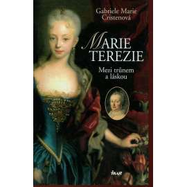 Marie Terezie: mezi trůnem a láskou [román; Marie Terezie, Habsburkové]