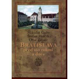 Bratislava pred sto rokmi a dnes (Slovensko, text slovensky)