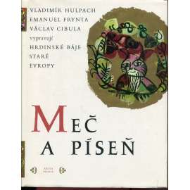 Meč a píseň - Hrdinské báje staré Evropy [příběhy a pohádky, Anglie, Irsko, Francie, Španělsko, Německo, Rusko, Finsko, Balkán, Srbsko; anglické, irské, francouzské, španělské, německé, ruské, finské, srbské, balkánské]