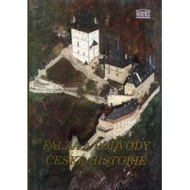 Falza a podvody české historie [Obsajuje mj. tyto kauzy: Jan Žižka, Černé jezero, Číhošťský zázrak; Hanka a Rukopisy, Hrabě Špork aj.]