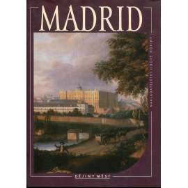 Madrid [edice Dějiny měst NLN, hlavní město Španělska, Španělsko]