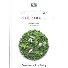 Jednoduše a dokonale - Zelenina a luštěniny (kuchařka)