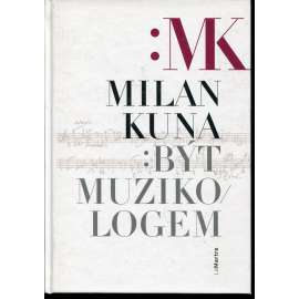 Být muzikologem (Milan Kuna)