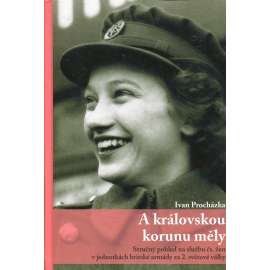 A královskou korunu měly [stručný pohled na službu čs. žen v jednotkách britské armády za 2. světové války, české ženy v britském letectvu WAAF, RAF, Anglie]