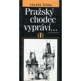 Pražský chodec vypráví I [Průvodce Prahou, vycházky po Praze, Praha, historie míst, ulice a domy, osobnosti, památky]