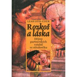 Rozkoš a láska - Dějiny partnerských vztahů ve středověku