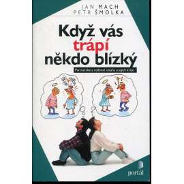 Když vás trápí někdo blízký. Partnerské a rodinné vztahy a jejich krize