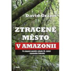 Ztracené město v Amazonii. Po stopách největší záhady 20. století - tajemného Eldoráda (Eldorádo)