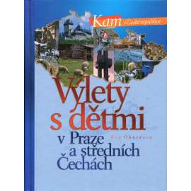 Výlety s dětmi v Praze a středních Čechách [průvodce, tipy na výlety, Praha a střední Čechy; tj. okresy Beroun, Rakovník, Mladá Boleslav, Benešov, Mělník, Příbram, Kolín, Nymburk a Kutná Hora]